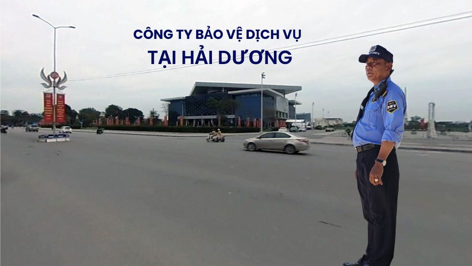 Công ty bảo vệ dịch vụ tại Hải Dương