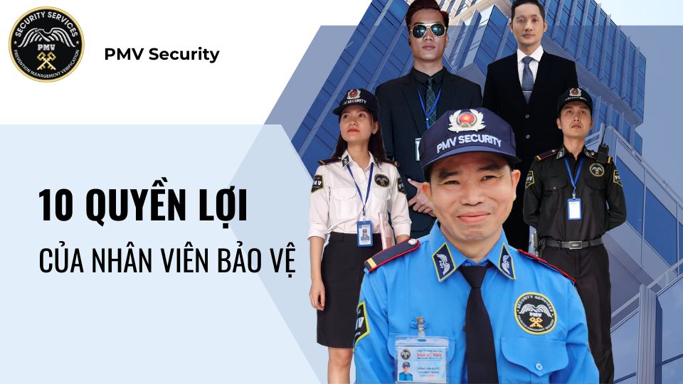 mười quyền lợi của nhân viên bảo vệ PMV