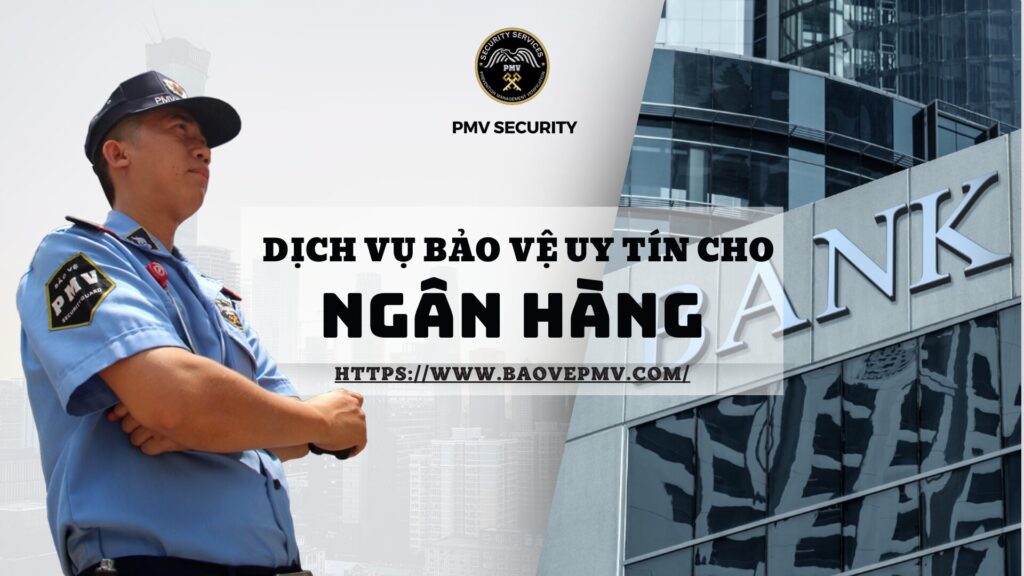 Dịch vụ bảo vệ uy tín cho Ngân hàng