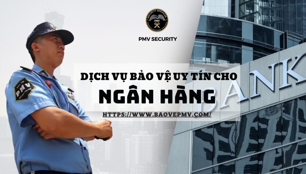 Dịch vụ bảo vệ uy tín cho Ngân hàng