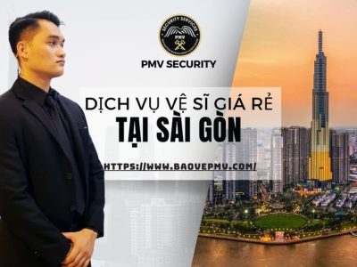 Dịch Vụ Vệ Sĩ Giá Rẻ Tại Sài Gòn