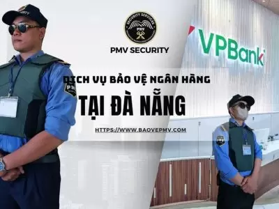 Dịch Vụ Bảo Vệ Ngân Hàng Tại Đà Nẵng