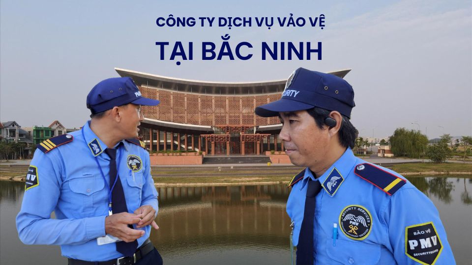 Công Ty Bảo Vệ Chuyên Nghiệp Tại Bắc Ninh