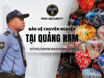 Bảo Vệ Chuyên Nghiệp Uy Tín Tại Quảng Nam