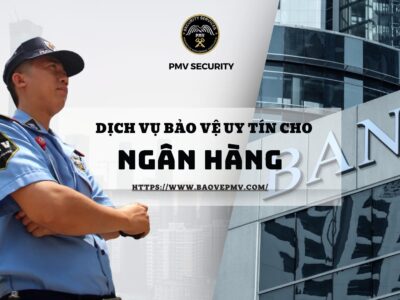 Dịch vụ bảo vệ uy tín cho Ngân hàng