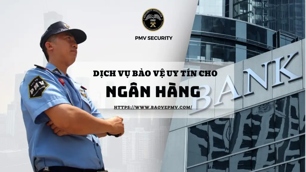 Dịch vụ bảo vệ uy tín cho Ngân hàng