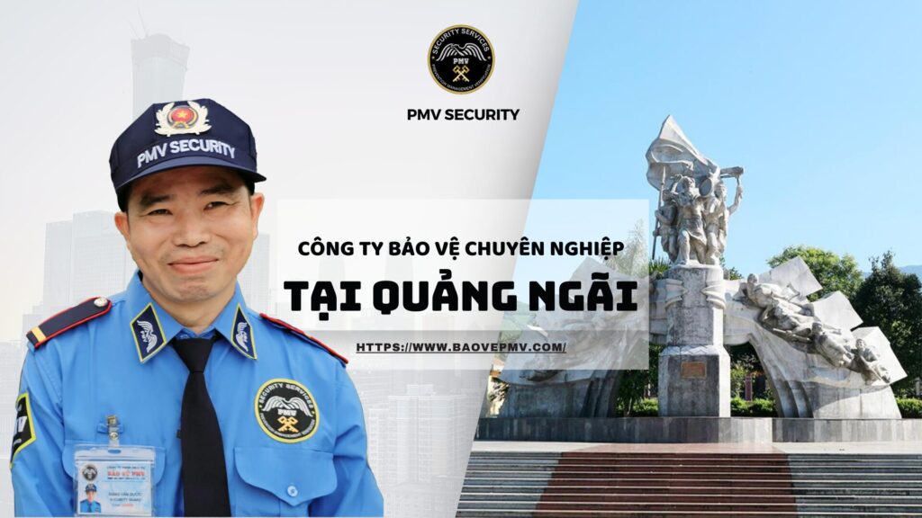 Công ty bảo vệ chuyên nghiệp tại Quảng Ngãi