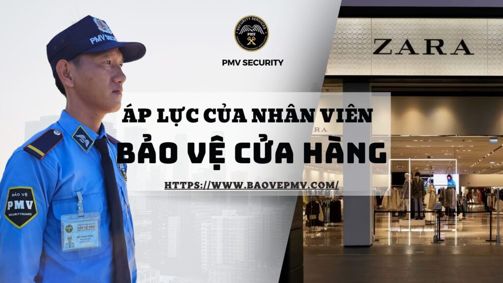 Áp lực của nhân viên bảo vệ cửa hàng